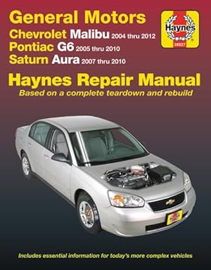 Seller image for Haynes General Motors Chevrolet Malibu 2004 thru 2012, Pontiac G6 2005 thur 2010 & Saturn Aura 2007 thru 2010 Repair Manual for sale by GreatBookPrices