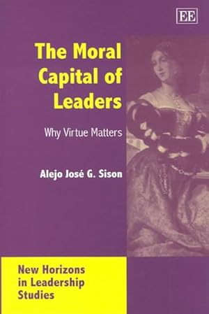 Bild des Verkufers fr Moral Capital of Leaders : Why Virtue Matters zum Verkauf von GreatBookPrices