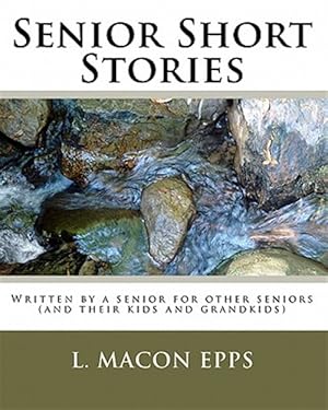 Seller image for Senior Short Stories : Written by a Senior for Other Seniors for sale by GreatBookPrices