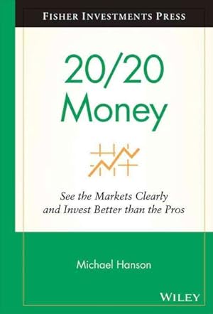 Seller image for 20/20 Money : See the Markets Clearly and Invest Better than the Pros for sale by GreatBookPrices