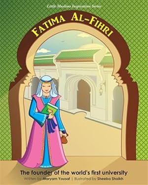 Seller image for Fatima Al-Fihri the Founder of the World's First University: Little Muslims Inspiration Series for sale by GreatBookPrices