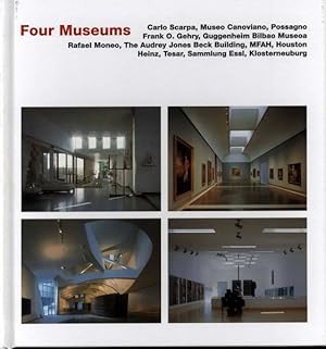 Seller image for Four Museums : Carlo Scarpa, Museo Canoviano, Possagno Frank O, Gehey, Guggenheim Bilbao Museoa Rafael Moneo, The Audrey Jones Beek Building, MFAH Heinz Tesat, Sammlung Essl, Klosterneuburg for sale by GreatBookPrices