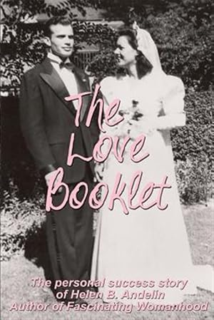 Seller image for The Love Booklet: The Personal Success Story of Helen B Andelin Author of Fascinating Womanhood for sale by GreatBookPrices