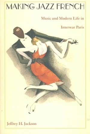 Immagine del venditore per Making Jazz French : Music and Modern Life in Interwar Paris venduto da GreatBookPrices