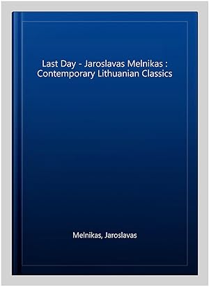 Imagen del vendedor de Last Day - Jaroslavas Melnikas : Contemporary Lithuanian Classics a la venta por GreatBookPrices