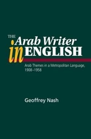 Imagen del vendedor de Arab Writer in English : Arab Themes in a Metropolitan Language, 1908-1958 a la venta por GreatBookPrices