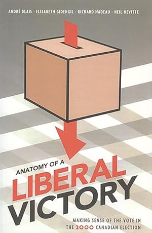 Bild des Verkufers fr Anatomy of a Liberal Victory : Making Sense of the Vote in the 2000 Canadian Election zum Verkauf von GreatBookPrices