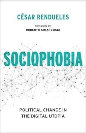 Seller image for Sociophobia : Political Change in the Digital Utopia for sale by GreatBookPrices