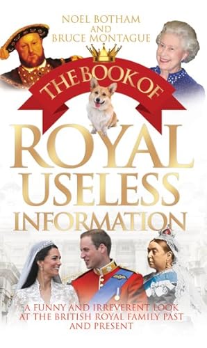 Seller image for Book of Royal Useless Information : A Funny and Irreverent Look at the British Royal Family Past and Present for sale by GreatBookPrices