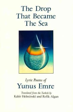 Imagen del vendedor de Drop That Became the Sea : Lyric Poems of Yunus Emre a la venta por GreatBookPrices
