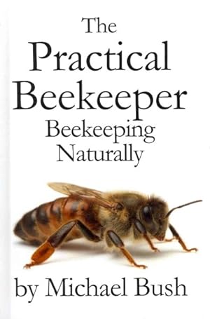 Seller image for Practical Beekeeper : Beekeeping Naturally for sale by GreatBookPrices