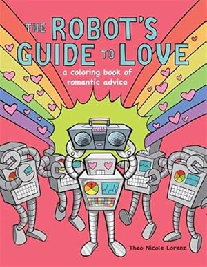 Seller image for The Robot's Guide to Love: A Coloring Book of Romantic Advice for sale by GreatBookPrices
