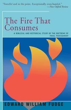 Bild des Verkufers fr Fire That Consumes : A Biblical and Historical Study of the Doctrine of the Final Punishment zum Verkauf von GreatBookPrices