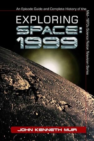 Image du vendeur pour Exploring Space : 1999 : An Episode Guide And Complete History of the Mid?1970s Science Fiction Television Series mis en vente par GreatBookPrices