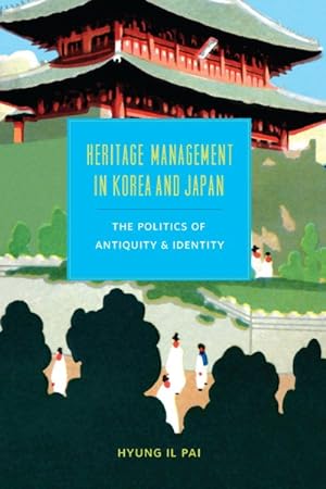 Seller image for Heritage Management in Korea and Japan : The Politics of Antiquity and Identity for sale by GreatBookPrices
