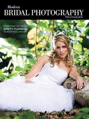 Seller image for Modern Bridal Photography Techniques : Portraits from Brett Florens Teach You How for sale by GreatBookPrices