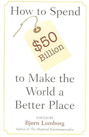 Image du vendeur pour How to Spend $50 Billion to Make the World a Better Place mis en vente par GreatBookPrices