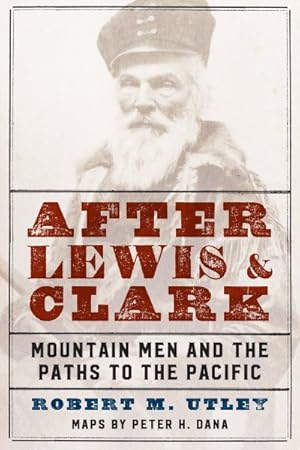 Imagen del vendedor de After Lewis and Clark : Mountain Men and the Paths to the Pacific a la venta por GreatBookPrices