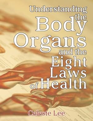 Seller image for Understanding the Body Organs : And the Eight Laws of Health for sale by GreatBookPrices