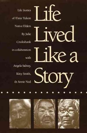 Immagine del venditore per Life Lived Like a Story : Life Stories of Three Yukon Native Elders venduto da GreatBookPrices