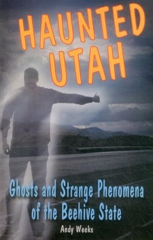 Seller image for Haunted Utah : Ghosts and Strange Phenomena of the Beehive State for sale by GreatBookPrices