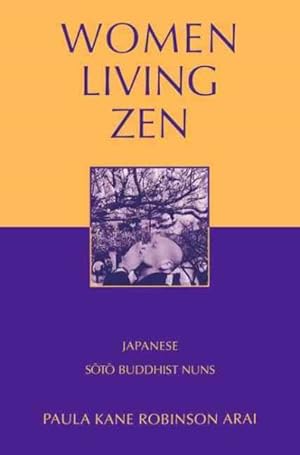 Immagine del venditore per Women Living Zen : Japanese Soto Buddhist Nuns venduto da GreatBookPrices