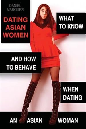 Image du vendeur pour Dating Asian Women : What to Know and How to Behave When Dating an Asian Woman mis en vente par GreatBookPrices