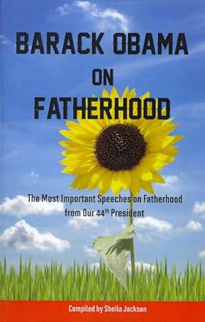 Imagen del vendedor de Barack Obama on Fatherhood : The Most Important Speeches on Fatherhood from Our 44th President a la venta por GreatBookPrices