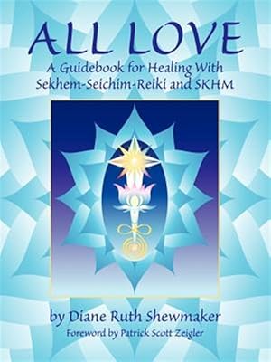 Seller image for All Love : A Guidebook for Healing With Sekhem-Seichim-Reiki & Skhm for sale by GreatBookPrices