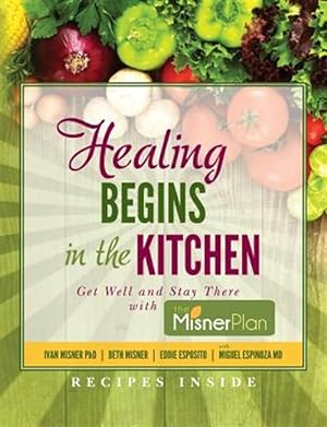 Bild des Verkufers fr Healing Begins in the Kitchen : Get Well and Stay There With the Misner Plan zum Verkauf von GreatBookPrices