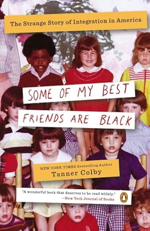 Imagen del vendedor de Some of My Best Friends Are Black : The Strange Story of Integration in America a la venta por GreatBookPrices