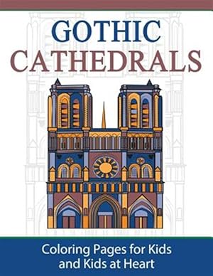 Seller image for Gothic Cathedrals / Famous Gothic Churches of Europe: Coloring Pages for Kids and Kids at Heart for sale by GreatBookPrices