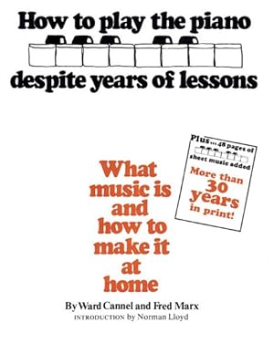 Imagen del vendedor de How to Play the Piano Despite Years of Lessons : What Music Is and How to Make It at Home a la venta por GreatBookPrices