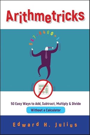 Immagine del venditore per Arithmetricks : 50 Easy Ways to Add, Subtract, Multiply, and Divide Without a Calculator venduto da GreatBookPrices