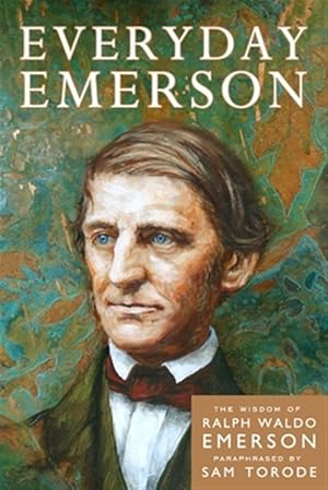 Image du vendeur pour Everyday Emerson : The Wisdom of Ralph Waldo Emerson Paraphrased mis en vente par GreatBookPrices