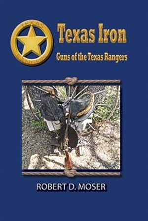 Bild des Verkufers fr Texas Iron: The Guns of the Texas Rangers zum Verkauf von GreatBookPrices