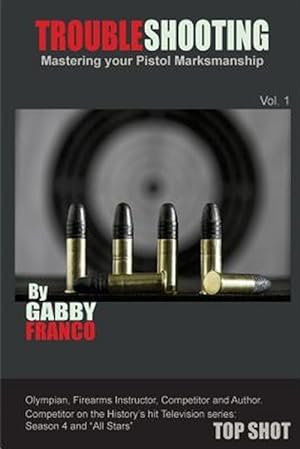 Imagen del vendedor de Troubleshooting: Mastering Your Pistol Marksmanship a la venta por GreatBookPrices