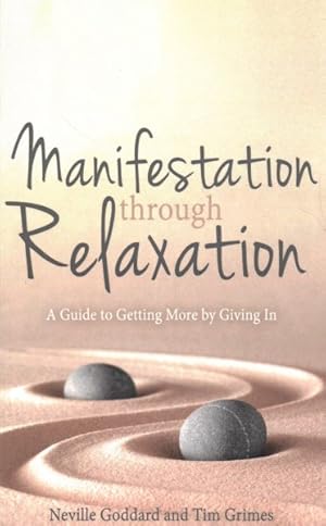 Seller image for Manifestation Through Relaxation : A Guide to Getting More by Giving in for sale by GreatBookPrices