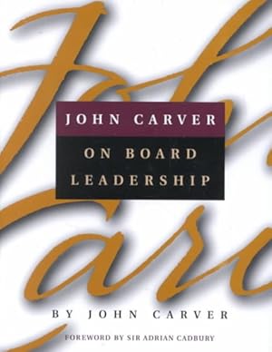 Immagine del venditore per John Carver on Board Leadership : Selected Writings from the Creator of the World's Most Provocative and Systematic Governance Model venduto da GreatBookPrices