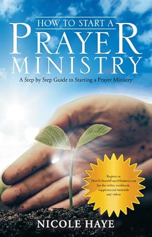 Imagen del vendedor de How to Start a Prayer Ministry : A Step by Step Guide to Starting a Prayer Ministry a la venta por GreatBookPrices