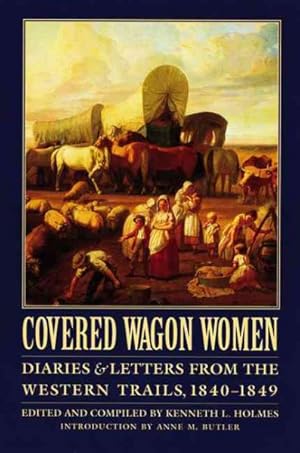 Bild des Verkufers fr Covered Wagon Women : Diaries and Letters from the Western Trails, 1840-1849 zum Verkauf von GreatBookPrices