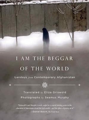 Image du vendeur pour I Am the Beggar of the World : Landays from Contemporary Afghanistan mis en vente par GreatBookPrices