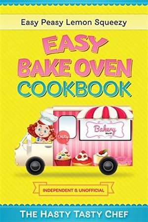 Imagen del vendedor de Easy Bake Oven Cookbook: Easy Peasy Lemon Squeezy Recipes a la venta por GreatBookPrices