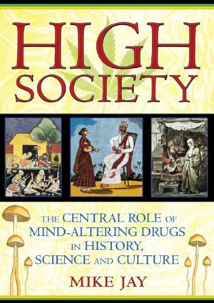 Seller image for High Society : The Central Role of Mind-Altering Drugs in History, Science and Culture for sale by GreatBookPrices