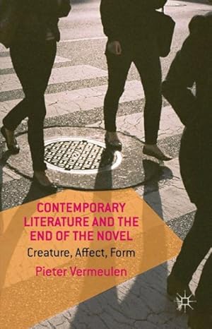 Image du vendeur pour Contemporary Literature and the End of the Novel : Creature, Affect, Form mis en vente par GreatBookPrices