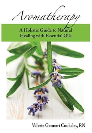 Seller image for Aromatherapy : A Holistic Guide to Natural Healing With Essential Oils for sale by GreatBookPrices