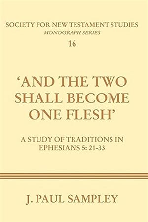 Immagine del venditore per And the Two Shall Become One Flesh : A Study of Traditions in Ephesians 5:21-33 venduto da GreatBookPrices