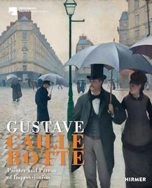 Bild des Verkäufers für Gustave Caillebotte : Painter and Patron of Impressionism. Katalog zur Ausstellung in der Alten Nationalgalerie Berlin, 2019 zum Verkauf von AHA-BUCH GmbH
