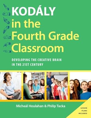 Immagine del venditore per Kodaly in the Fourth Grade Classroom : Developing the Creative Brain in the 21st Century venduto da GreatBookPrices