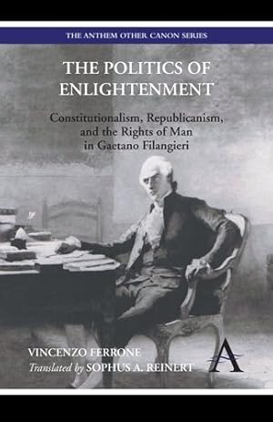 Image du vendeur pour Politics of Enlightenment : Republicanism, Consitutionalism, and the Rights of Man in Gaetano Filangieri mis en vente par GreatBookPrices